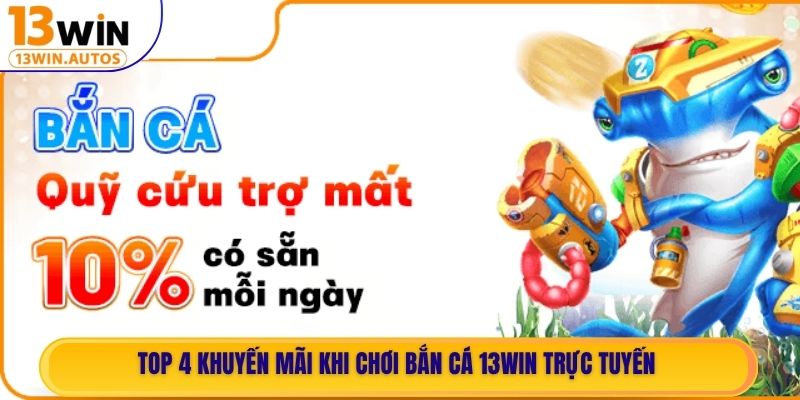 Top 4 khuyến mãi khi chơi Bắn Cá 13WIN trực tuyến