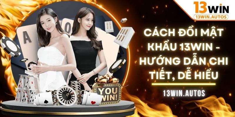 cách đổi mật khẩu 13WIN