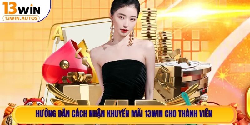 Hướng dẫn cách nhận khuyến mãi 13WIN cho thành viên