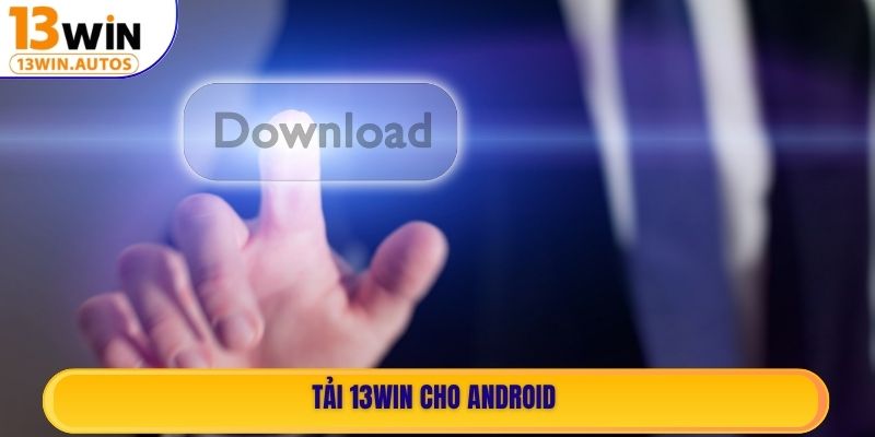 Tải 13WIN cho Android