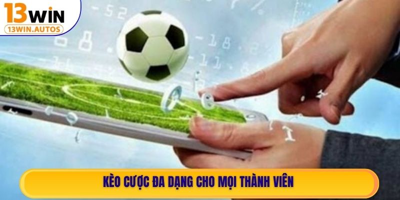 Kèo cược đa dạng cho mọi thành viên