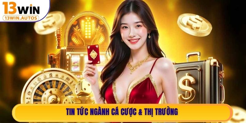 Tin tức ngành cá cược & thị trường