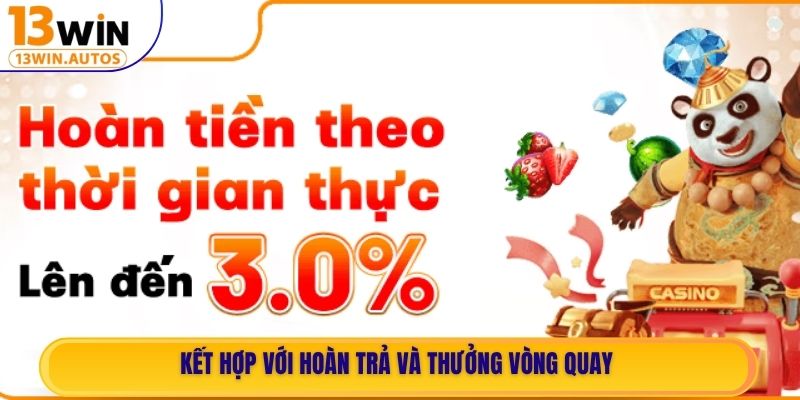 Kết hợp với hoàn trả và thưởng vòng quay