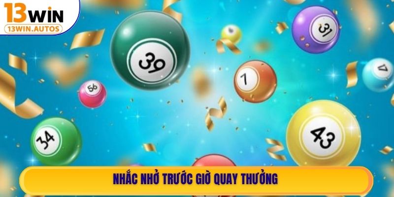 Nhắc nhở trước giờ quay thưởng